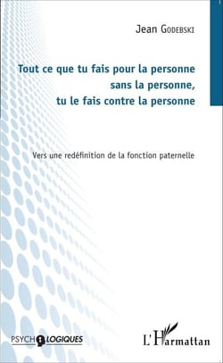 Tout ce que tu fais pour la personne sans la personne, tu le fais contre la personne - Vers une redéfinition de la fonction paternelle