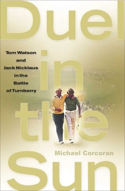 Duel in the Sun - Tom Watson and Jack Nicklaus in the Battle of Turn