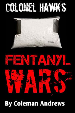 Colonel Hawk's Fentanyl Wars - Colonel Hawk, #2