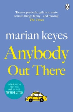 Anybody Out There - The heartwarming, laugh-out-loud bestseller of love and sisterhood - Now a major BBC TV series THE WALSH SISTERS