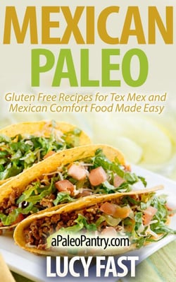 Mexican Paleo: Gluten Free Recipes for Tex Mex and Mexican Comfort Food Made Easy - Paleo Diet Solution Series