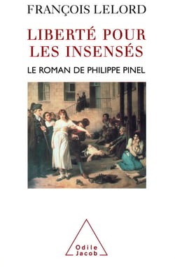 Liberté pour les insensés - Le roman de Philippe Pinel