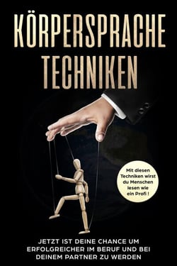 Körpersprache Techniken - Mit diesen Techniken lernst Du Menschen lesen wie ein Profi!