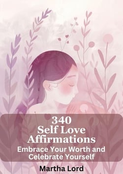 340 Self-Love Affirmations: Embrace Your Worth and Celebrate Yourself