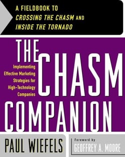 The Chasm Companion - A Fieldbook to Crossing the Chasm and Inside the Tornado