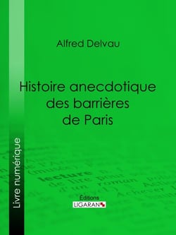 Histoire anecdotique des barrières de Paris