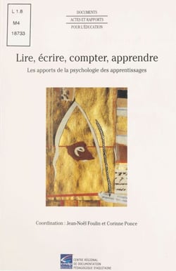 Lire, écrire, compter, apprendre : Les Apports de la psychologie des apprentissages - Actes du colloque, Talence, 12 et 13 juin 1997