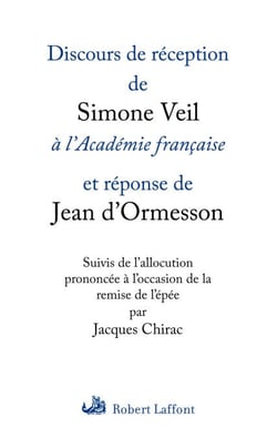 Discours de réception de Simone Veil à l'Académiefrançaise - et réponse de Jean d'Ormesson suivis de l'allocution prononcée à l'occasion de la remise de l'épée par Jacques Chirac