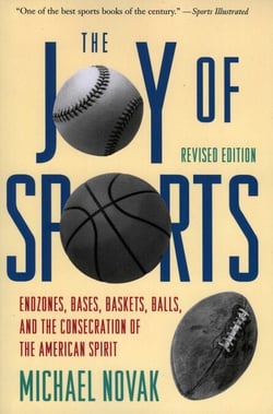 Joy of Sports, Revised - Endzones, Bases, Baskets, Balls, and the Consecration of the American Spirit