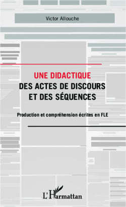 Une didactique des actes de discours et des séquences - Production et compréhension écrites en FLE