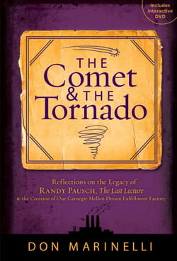 The Comet &amp; the Tornado - Reflections on the Legacy of Randy Pausch, The Last Lecture &amp; the Creation of Our Carnegie Mellon Dream Fulfillment Factory
