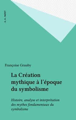 La Création mythique à l'époque du symbolisme - Histoire, analyse et interprétation des mythes fondamentaux du symbolisme