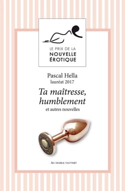Ta maîtresse, humblement - Et autres nouvelles du Prix de la Nouvelle Érotique 2017