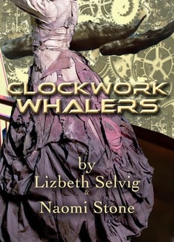 Clockwork Whalers; by Lizbeth Selvig &amp; Naomi Stone