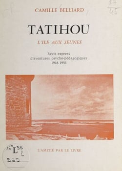 Tatihou, l'île aux jeunes - Récit express d'aventures psycho-pédagogiques. 1948-1954