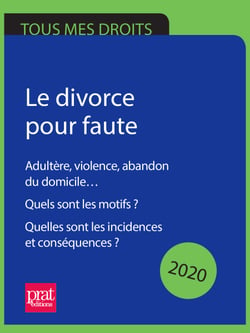 Le divorce pour faute 2020 - Adultère, violence, abandon du domicile... Quels sont les motifs ? Quelles sont les incidences et conséquences ?