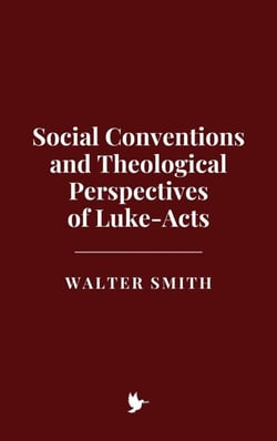 Social Conventions and Theological Perspectives of Luke-Acts
