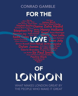 For the Love of London - What makes London great by the people who make it great