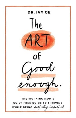 The Art of Good Enough: The Working Mom's Guilt-Free Guide to Thriving While Being Perfectly Imperfect - The Art of Good Enough, #1