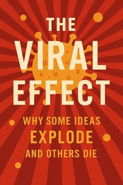 The Viral Effect: Why Some Ideas Explode and Others Die