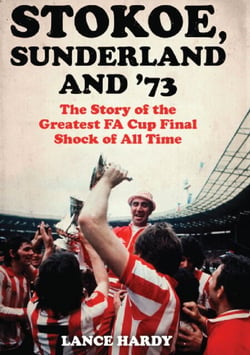 Stokoe, Sunderland and 73 - The Story Of the Greatest FA Cup Final Shock of All Time