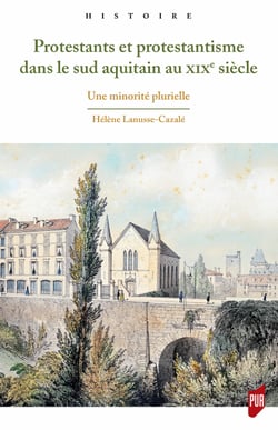 Protestants et protestantisme dans le sud aquitain au xixe siècle - Une minorité plurielle