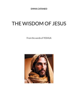 The wisdom of Jesus - From the words of YESHUA