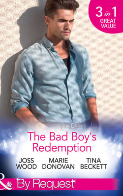 The Bad Boy's Redemption - Too Much of a Good Thing? / Her Last Line of Defence / Her Hard to Resist Husband