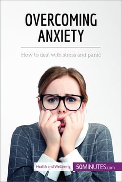 Overcoming Anxiety - How to deal with stress and panic