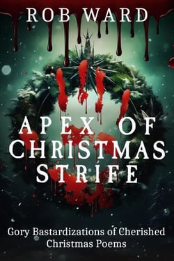 Apex of Christmas Strife:                                Gory Bastardizations of Cherished Christmas Poems