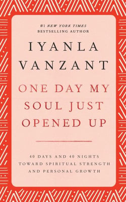 One Day My Soul Just Opened Up - 40 Days And 40 Nights Toward Spiritual Strength And Personal Growth
