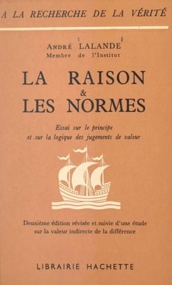 La raison et les normes - Essai sur le principe et sur la logique des jugements de valeur. Deuxième édition révisée et suivie d'une Étude sur la valeur indirecte de la différence