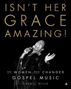 Isn't Her Grace Amazing! - The Women Who Changed Gospel Music