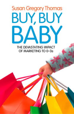 Buy, Buy Baby - How Big Business Captures the Ultimate Consumer – Your Baby or Toddler