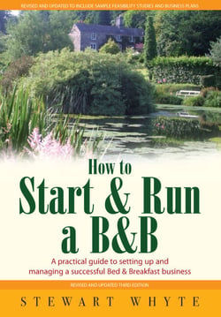 How To Start And Run a B&amp;B 3rd Edition - A Practical Guide to Setting Up and Managing a Successful Bed and Breakfast Business