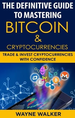 The Definitive Guide To Mastering Bitcoin &amp; Cryptocurrencies
