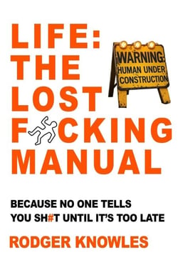Life: The Lost F*cking Manual. Because No One Tells You Sh*t Until It’s Too Late - The Brutally Honest Life Guide Series, #1