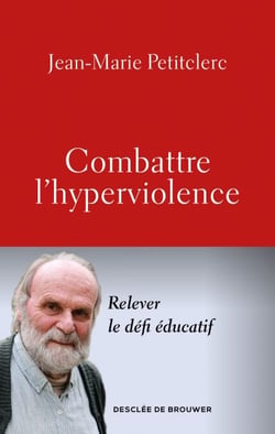 Combattre l'hyperviolence - Relever le défi éducatif
