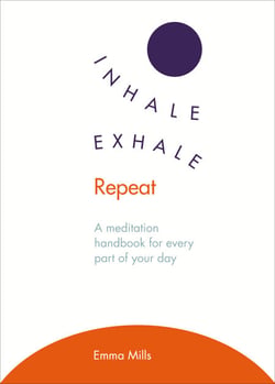 Inhale · Exhale · Repeat - A meditation handbook for every part of your day