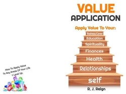 Value Application: How To Apply Value To Yourself, Relationships, Health, Finances, Spirituality, Educations, Business/Career &amp; Level Up. - Soul Care