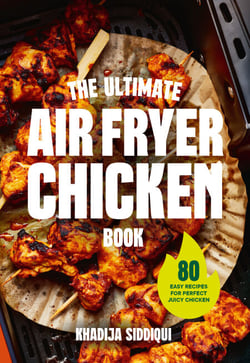 The Ultimate Air Fryer Chicken Book - 80 easy recipes for perfect juicy chicken