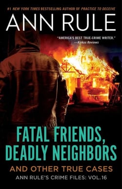 Fatal Friends, Deadly Neighbors - Ann Rule's Crime Files Volume 16