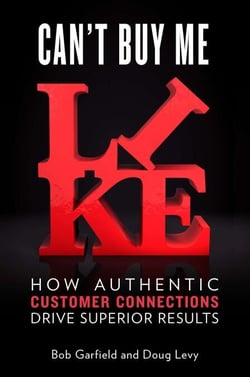 Can't Buy Me Like - How Authentic Customer Connections Drive Superior Results