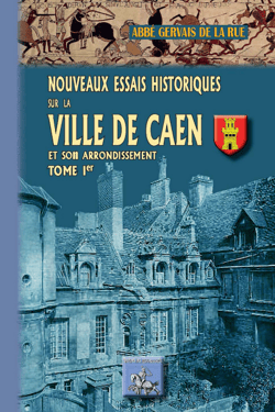 Nouveaux Essais historiques sur la Ville de Caen et son arrondissement (Tome 1)