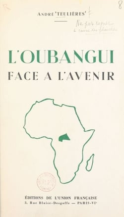 Un territoire d'Union française : l'Oubangui face à l'avenir