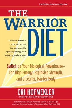 The Warrior Diet - Switch on Your Biological Powerhouse For High Energy, Explosive Strength, and a Leaner, Harder Body