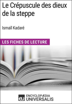 Le Crépuscule des dieux de la steppe d'Ismaïl Kadaré - Les Fiches de Lecture d'Universalis