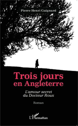 Trois jours en Angleterre - L'amour secret du Docteur Roux - Roman