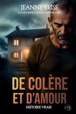 De colère et d'amour - On détonne contre Huntington tome 1 - Suspense psychologique | Histoire vraie