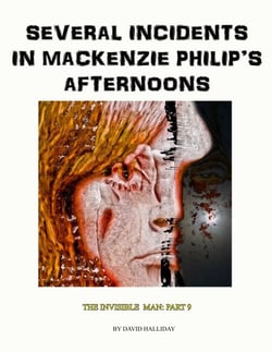 Several Incidents in Mackenzie Philip’s Afternoons - The Invisible Man, #9